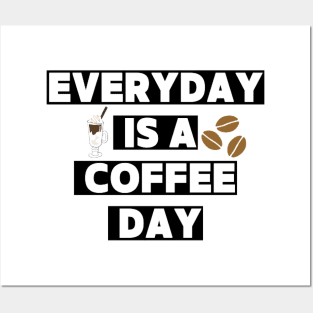 Every day is a coffee day Posters and Art